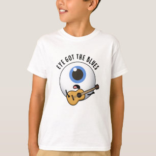 T-shirt Eye Got The Blues Funny Eyeball Music Pun