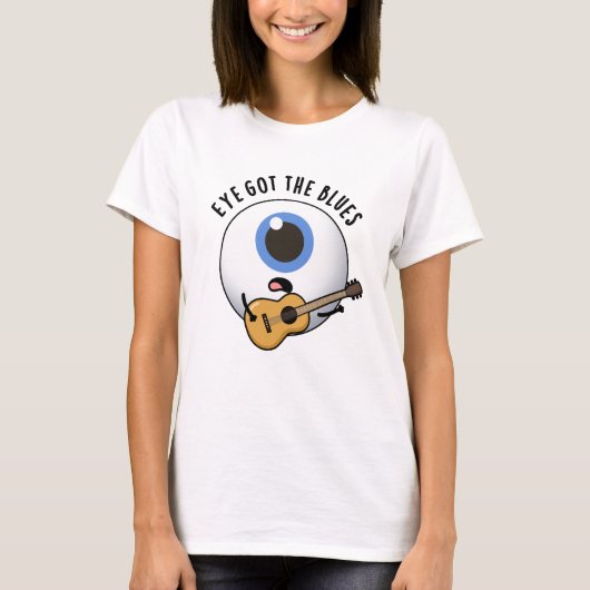 T-shirt Eye Got The Blues Funny Eyeball Music Pun (Devant)
