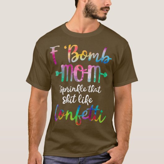 T-shirt F-Bomb Mom I Sprinkle That Like Confetti T Shirt (Devant)
