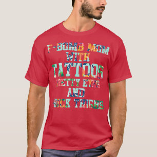 T-shirt F-bomb Mom With Tattoos Pretty Eyes And Thick Thig