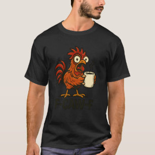 T-shirt F-Caw-F - Café drôle de coq de poulet