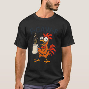 T-shirt F-Caw-F - Café drôle de coq de poulet