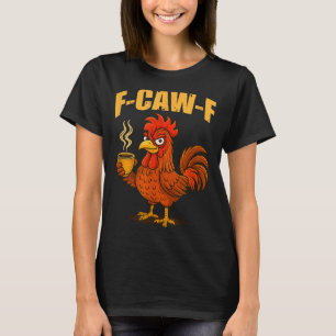 T-shirt F Caw F Café Poulet F Kawf Coq Oiseau Drôle F