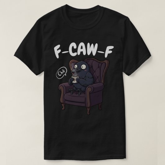 T-shirt F-CAW-F Chill Raven - Drôle Relaxant Crow (Design devant)