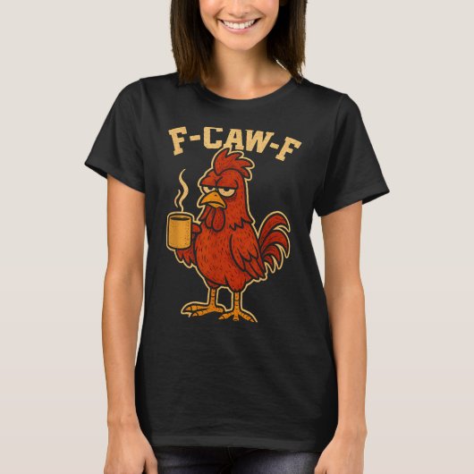 T-shirt F Caw F Coffee Chicken F Kawf Rooster Funny Bird F (Devant)