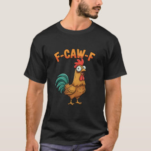 T-shirt F-caw-f drôle de coq de poulet disant dessin animé