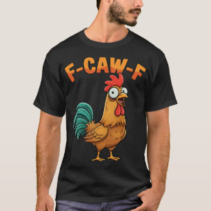 T-shirt F-caw-f drôle de poulet coq dicton dessin animé fe