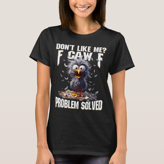 T-shirt F Caw F Funny Angry Chicken Don't Like Me Problem (Devant)
