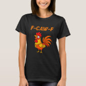 T-shirt F-caw-f Funny Chicken Humor Quote Rooster Meme (Devant)