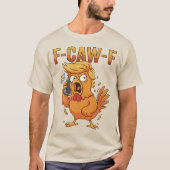T-shirt F-Caw-F Funny Chicken Humor Quote Rooster Meme (Devant)