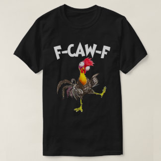 T-shirt F-CAW-F Funny Crazy Chicken Humor Shirt