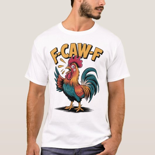 T-shirt F-CAW-F Funny Humor Rooster Joke Chicken Farm (Devant)