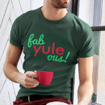 T-shirt Fab Yule Ous | Fabuleux Noël élégant Fun Fab<br><div class="desc">Drôle,  élégant "Fab yule ous!" fabuleuse citation mens t-shirt dans la typographie moderne en fun festif rouge et vert dans un style moderne minimaliste!</div>