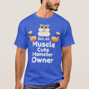 T-shirt Fabriqué avec muscle mignon propriétaire hamster