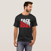 T-shirt Face Your Fears (Devant entier)