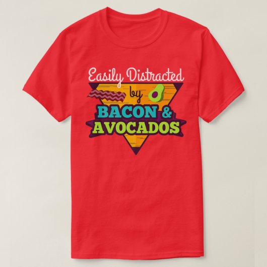 T-shirt Facilement distrait par Avocados et Bacon Keto Die (Design devant)