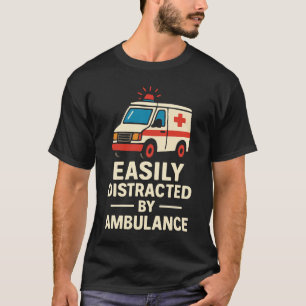 T-shirt Facilement distrait par l'ambulance drôle humour E