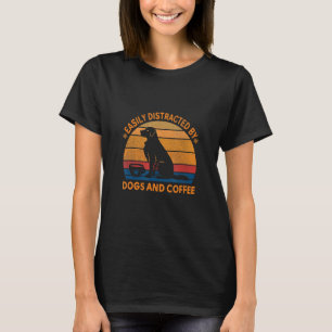 T-shirt Facilement distrait par les chiens et Cool de café