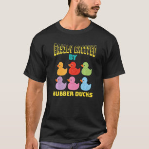 T-shirt Facilement Excitée Par Canards En Caoutchouc Canar