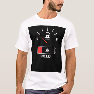 T-shirt Faible en carburant, Besoin de café amusant T-shir