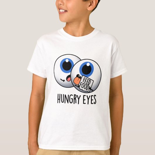 T-shirt Faim Eyes Drôle Eyeball Pun (Devant)