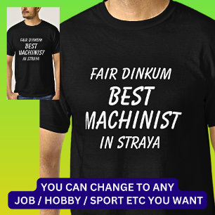 T-shirt Fair Dinkum MEILLEUR MACHINISTE à Straya