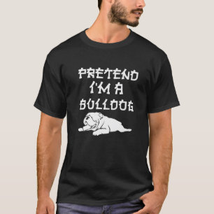 T-shirt Faire comme si je suis un Bulldog Tee Funny Easy L