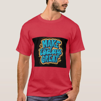 T-shirt « Faire de cette journée quelque chose de 