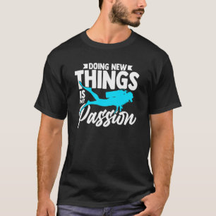 T-shirt Faire De Nouvelles Choses Est Ma Passion Plongeur