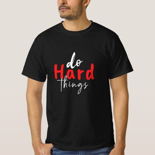 T-shirt faire des choses difficiles, vous pouvez- élever d (Devant)