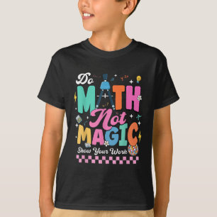 T-shirt Faire des maths pas de la magie Drôles de profs de