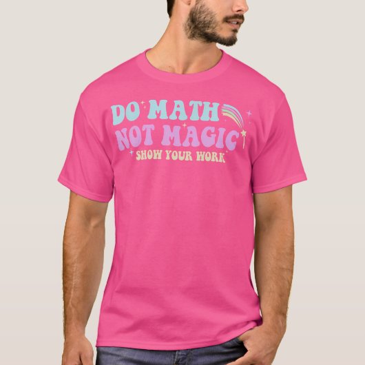 T-shirt Faire des maths pas de la magie Prof de maths drôl (Devant)