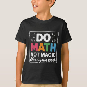 T-shirt Faire des maths pas de la magie Prof de maths reto