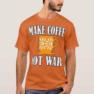 T-shirt Faire du café pas la guerre 7