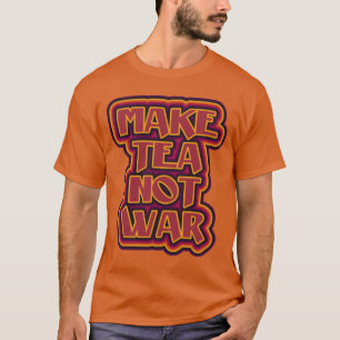 T-shirt Faire du thé pas la fleur de guerre