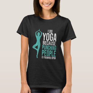 T-shirt Faire du Yoga parce que frapper les gens est mal v