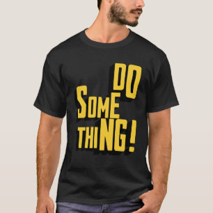 T-shirt Faire Quelque Chose Motivation Sarcastique Typogra