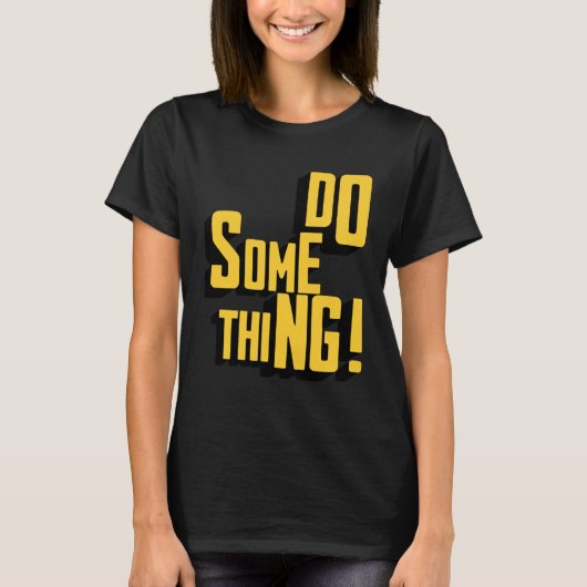 T-shirt Faire Quelque Chose Motivation Sarcastique Typogra (Devant)