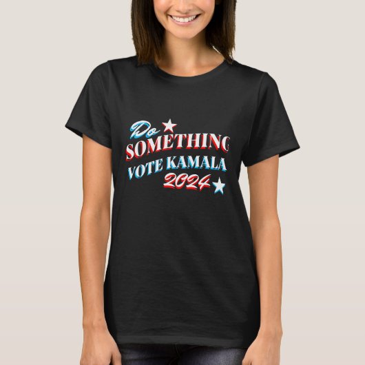 T-shirt Faire quelque chose | Vote Kamala 2024 (Devant)