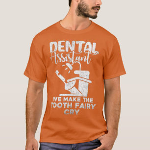 T-shirt Fairy Cry Funny Dental Assistant Dentiste