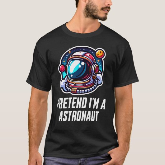 T-shirt Fais comme si je suis un astronaute (Devant)
