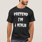 T-shirt Fais comme si je suis un Ninja, drôle - Halloween (Devant)