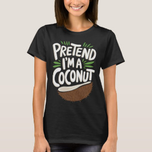 T-shirt Fais comme si je suis une noix de coco