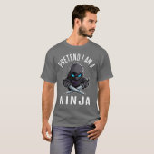 T-shirt Fais comme si j'étais un ninja (Devant entier)