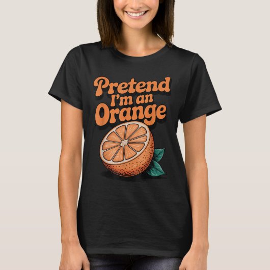 T-shirt Fais comme si j'étais une orange (Devant)