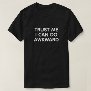T-shirt Fais-moi confiance - Je peux faire de l'embarras™