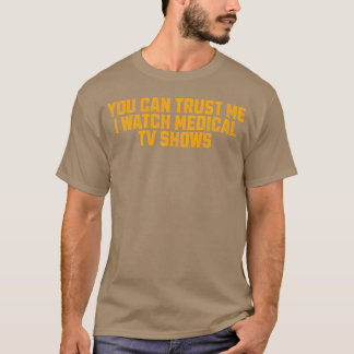 T-shirt Fais-moi confiance, je regarde des émissions médic