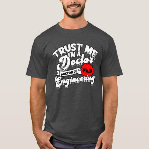 T-shirt Fais-moi confiance, je suis un docteur PhD d'ingén