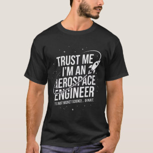 T-shirt Fais-moi confiance, je suis un ingénieur aérospati