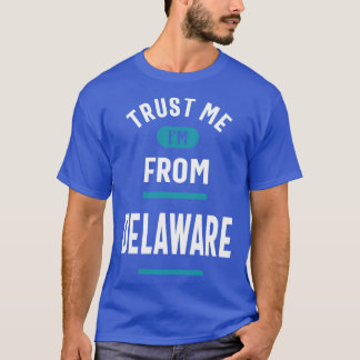 T-shirt Fais-moi confiance, je viens du Delaware